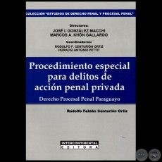 PROCEDIMIENTO ESPECIAL PARA DELITOS DE ACCIÓN PENAL PRIVADA  Derecho Procesal Penal Paraguayo  2ª Edición - Autor: RODOLFO FABIÁN CENTURIÓN ORTIZ - Año 2012